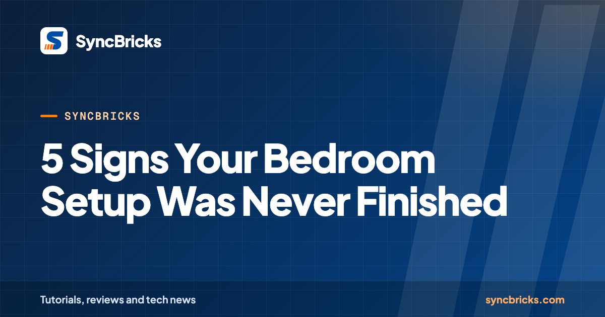 5 Signs Your Bedroom Setup Was Never Finished: SyncBricks cover