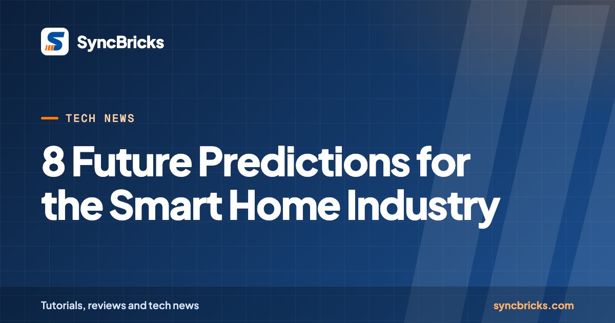 8 Future Predictions for the Smart Home Industry: SyncBricks cover