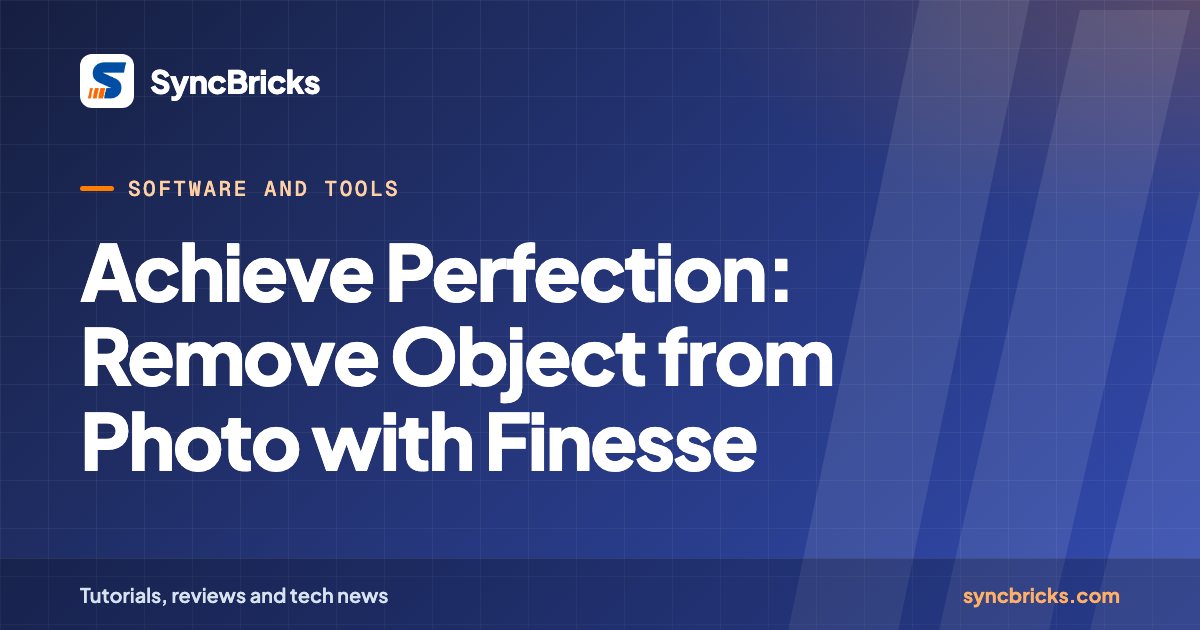 Achieve Perfection: Remove Object from Photo with Finesse: SyncBricks cover