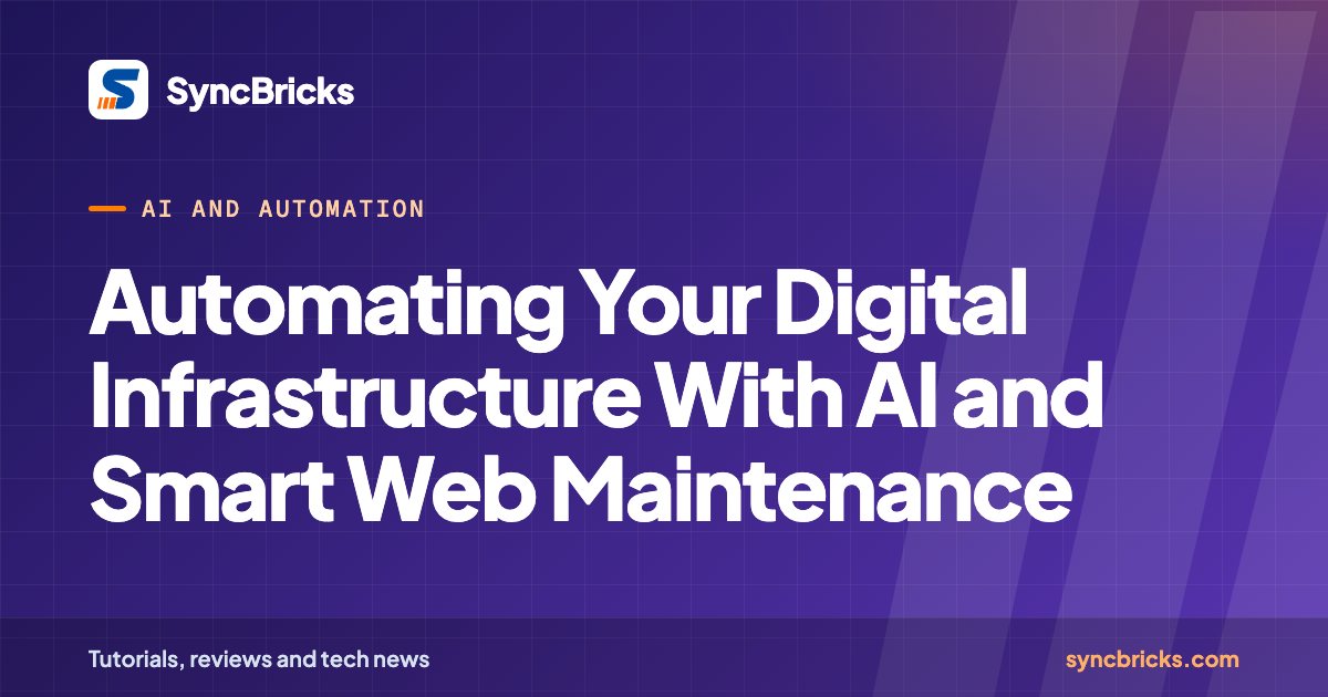 Automating Your Digital Infrastructure With AI and Smart Web Maintenance: SyncBricks cover