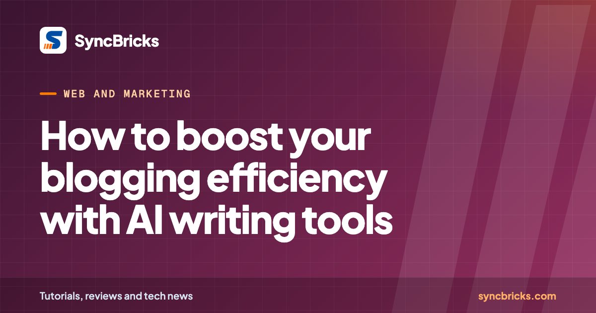 How to boost your blogging efficiency with AI writing tools: SyncBricks cover