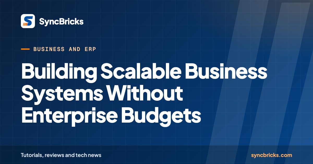 Building Scalable Business Systems Without Enterprise Budgets: SyncBricks cover