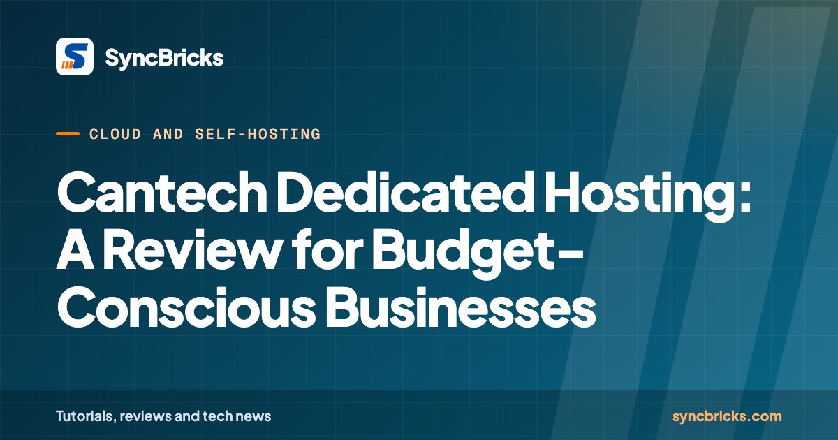 Cantech Dedicated Hosting: A Review for Budget-Conscious Businesses: SyncBricks cover