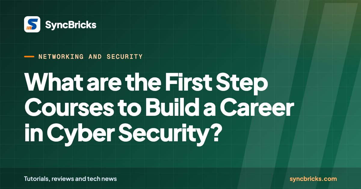 What are the First Step Courses to Build a Career in Cyber Security?: SyncBricks cover