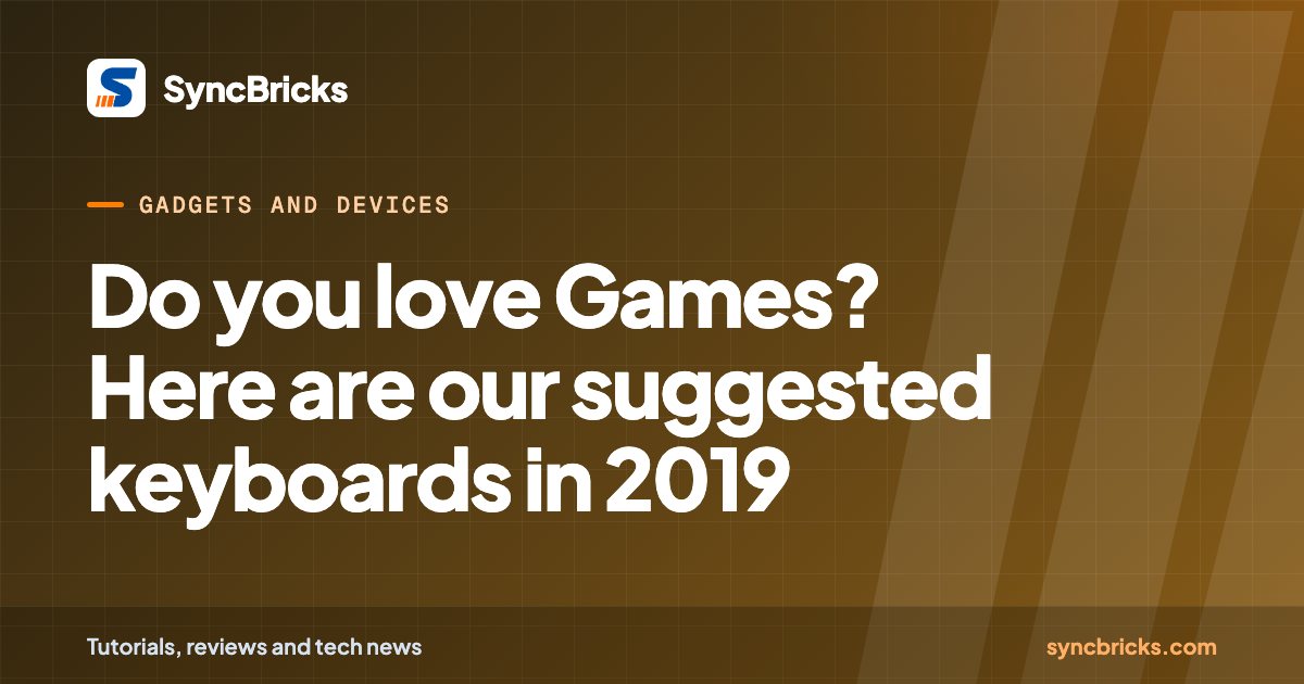 Do you love Games? Here are our suggested keyboards in 2019: SyncBricks cover