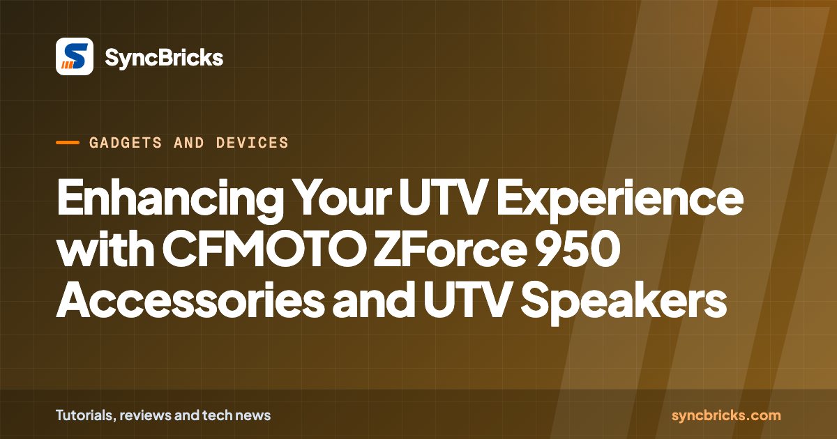 Enhancing Your UTV Experience with CFMOTO ZForce 950 Accessories and UTV Speakers: SyncBricks cover