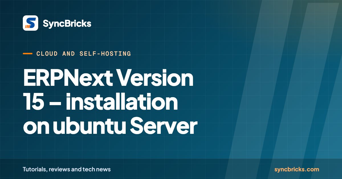 ERPNext Version 15 – installation on ubuntu Server: SyncBricks cover