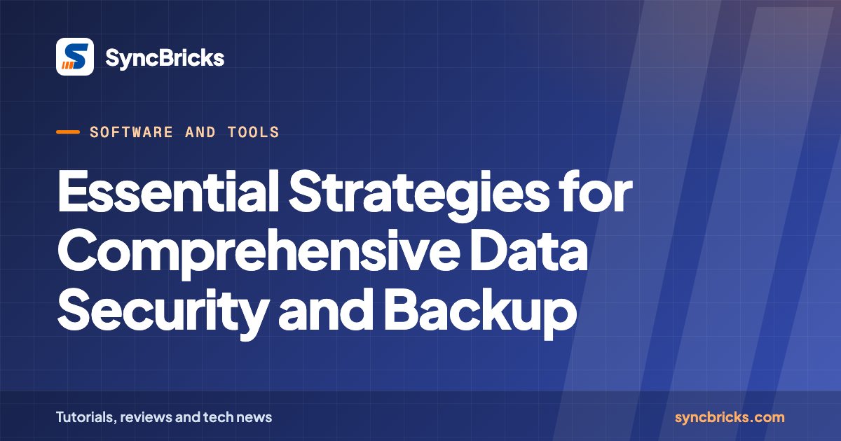 Essential Strategies for Comprehensive Data Security and Backup: SyncBricks cover