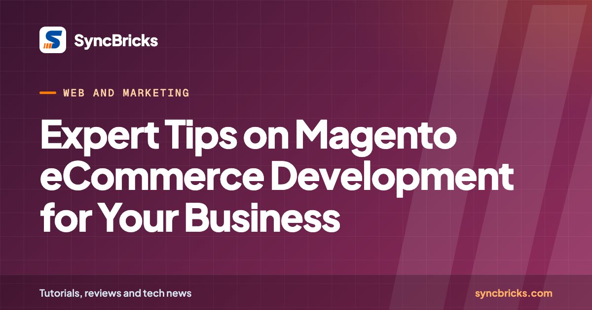 Expert Tips on Magento eCommerce Development for Your Business: SyncBricks cover