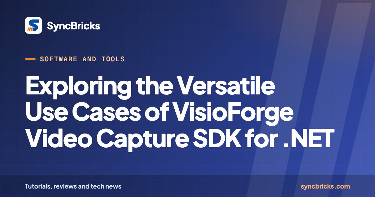 Exploring the Versatile Use Cases of VisioForge Video Capture SDK for .NET: SyncBricks cover