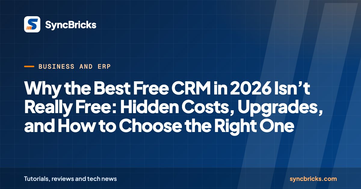 Why the Best Free CRM in 2026 Isn’t Really Free: Hidden Costs, Upgrades, and How to Choose the Right One: SyncBricks cover