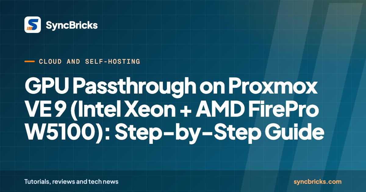 GPU Passthrough on Proxmox VE 9 (Intel Xeon + AMD FirePro W5100): Step-by-Step Guide: SyncBricks cover