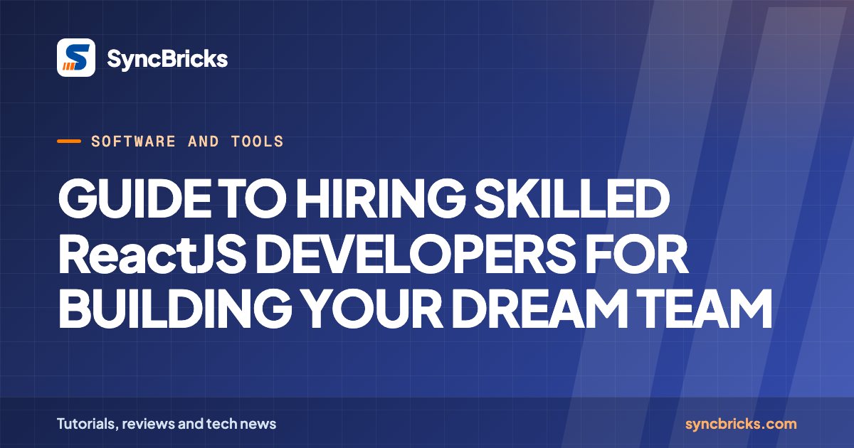 GUIDE TO HIRING SKILLED ReactJS DEVELOPERS FOR BUILDING YOUR DREAM TEAM: SyncBricks cover