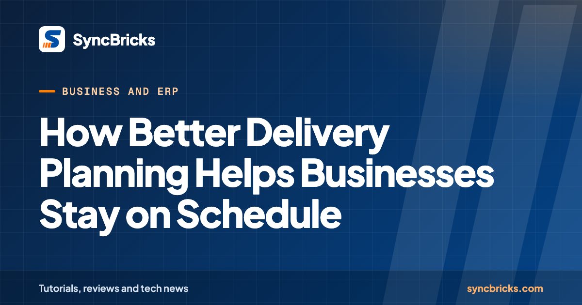 How Better Delivery Planning Helps Businesses Stay on Schedule: SyncBricks cover