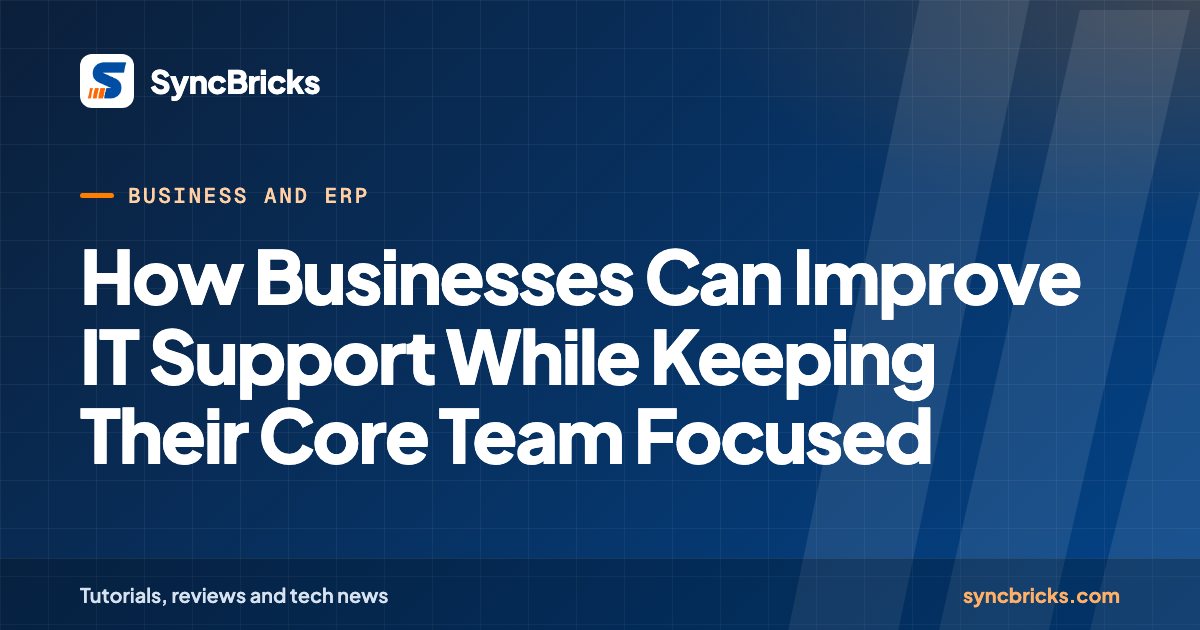 How Businesses Can Improve IT Support While Keeping Their Core Team Focused: SyncBricks cover