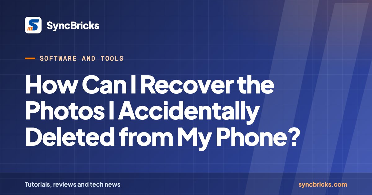 How Can I Recover the Photos I Accidentally Deleted from My Phone?: SyncBricks cover