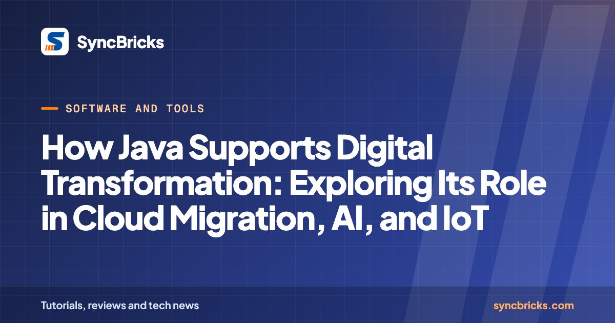 How Java Supports Digital Transformation: Exploring Its Role in Cloud Migration, AI, and IoT: SyncBricks cover