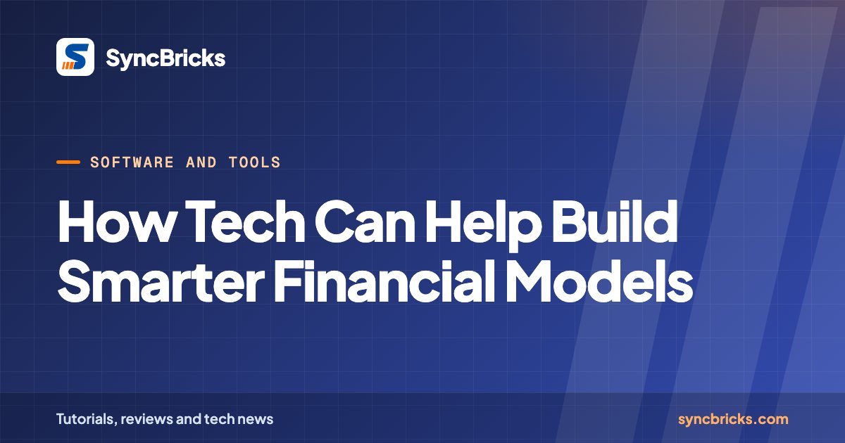 How Tech Can Help Build Smarter Financial Models: SyncBricks cover