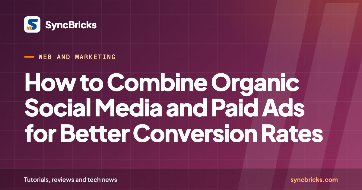 How to Combine Organic Social Media and Paid Ads for Better Conversion Rates: SyncBricks cover