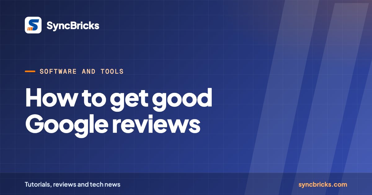 How to get good Google reviews: SyncBricks cover