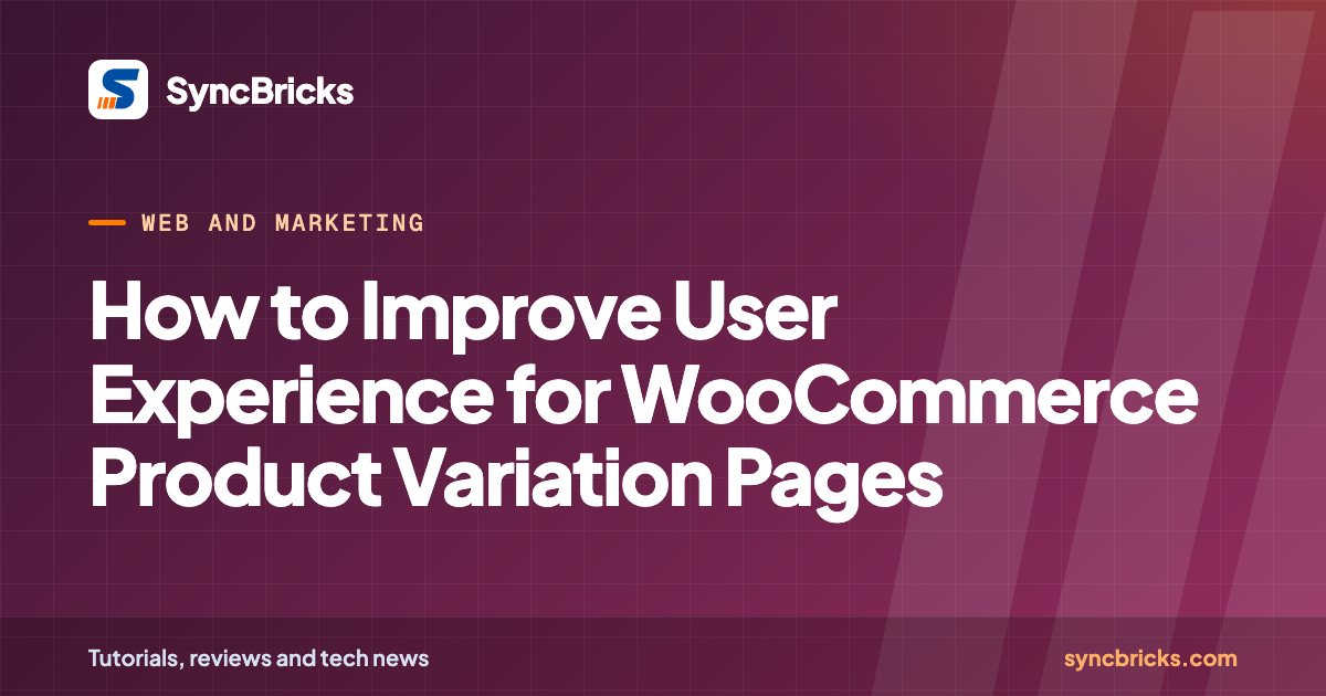 How to Improve User Experience for WooCommerce Product Variation Pages: SyncBricks cover