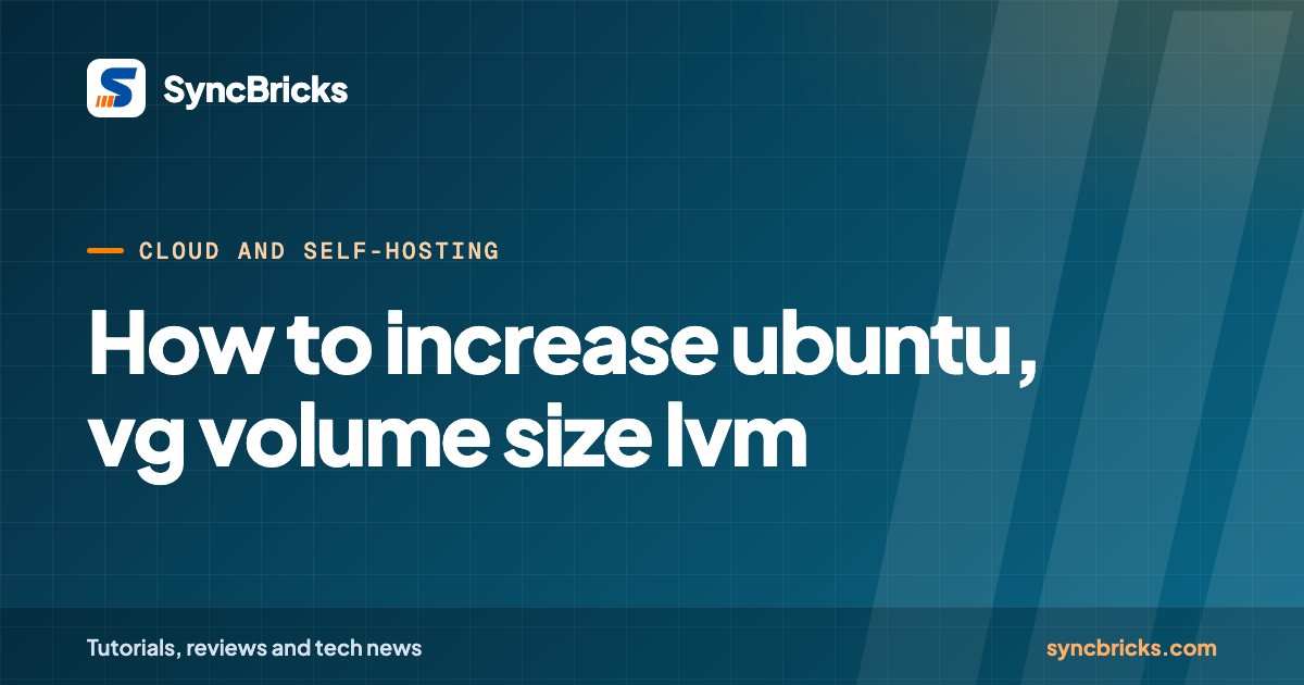 How to increase ubuntu — vg volume size lvm: SyncBricks cover