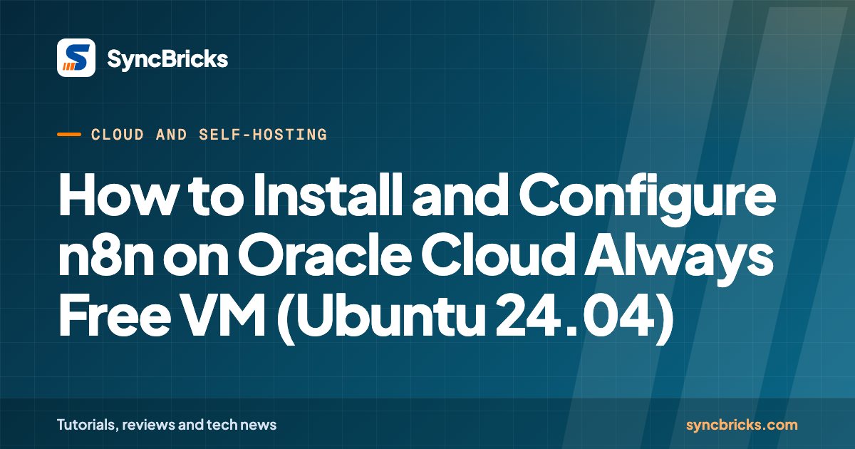 How to Install and Configure n8n on Oracle Cloud Always Free VM (Ubuntu 24.04): SyncBricks cover