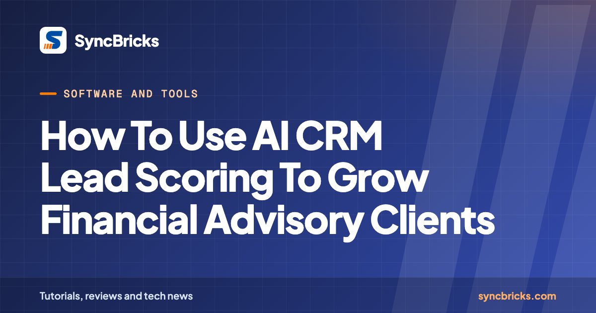 How To Use AI CRM Lead Scoring To Grow Financial Advisory Clients: SyncBricks cover