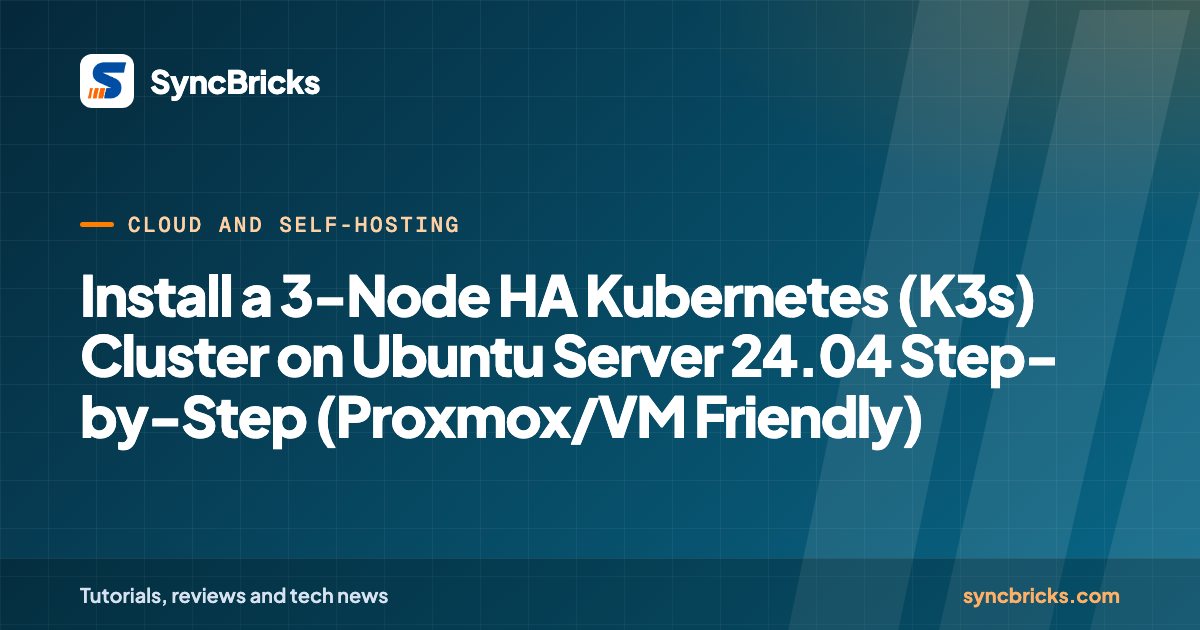 Install a 3-Node HA Kubernetes (K3s) Cluster on Ubuntu Server 24.04  Step-by-Step (Proxmox/VM Friendly): SyncBricks cover