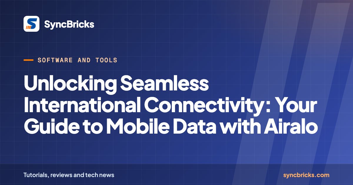 Unlocking Seamless International Connectivity: Your Guide to Mobile Data with Airalo: SyncBricks cover