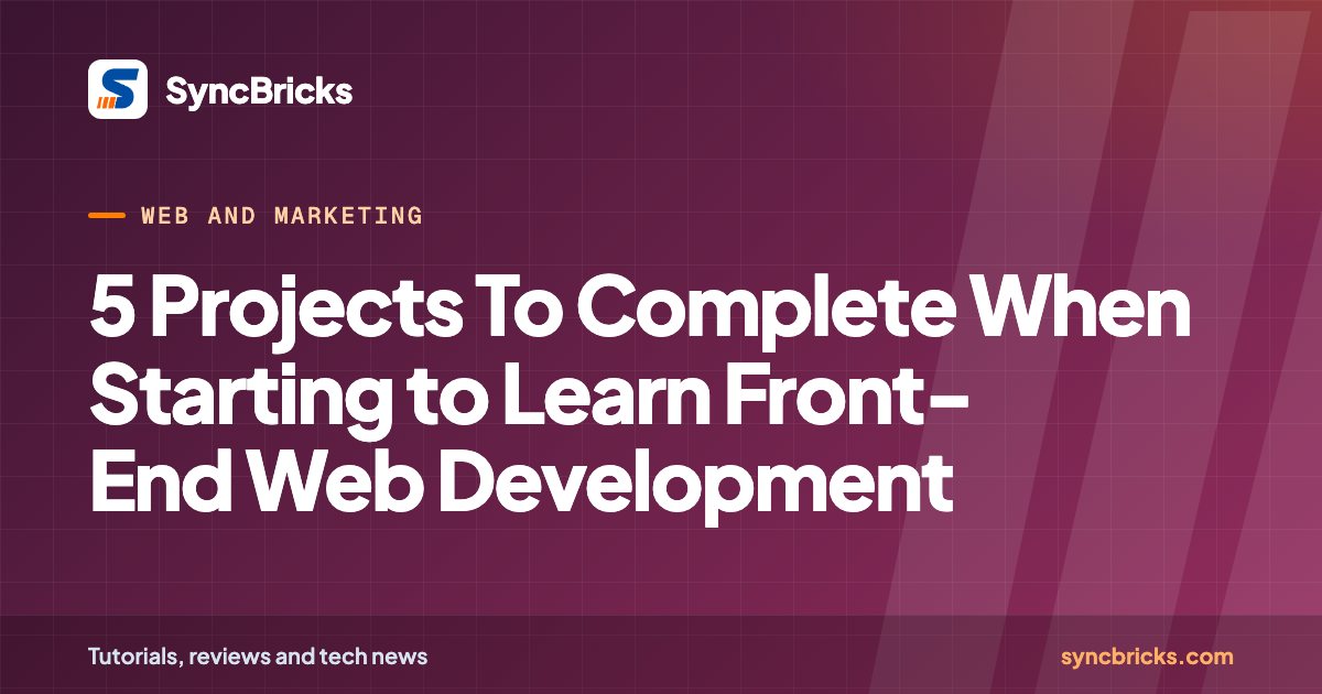 5 Projects To Complete When Starting to Learn Front-End Web Development: SyncBricks cover