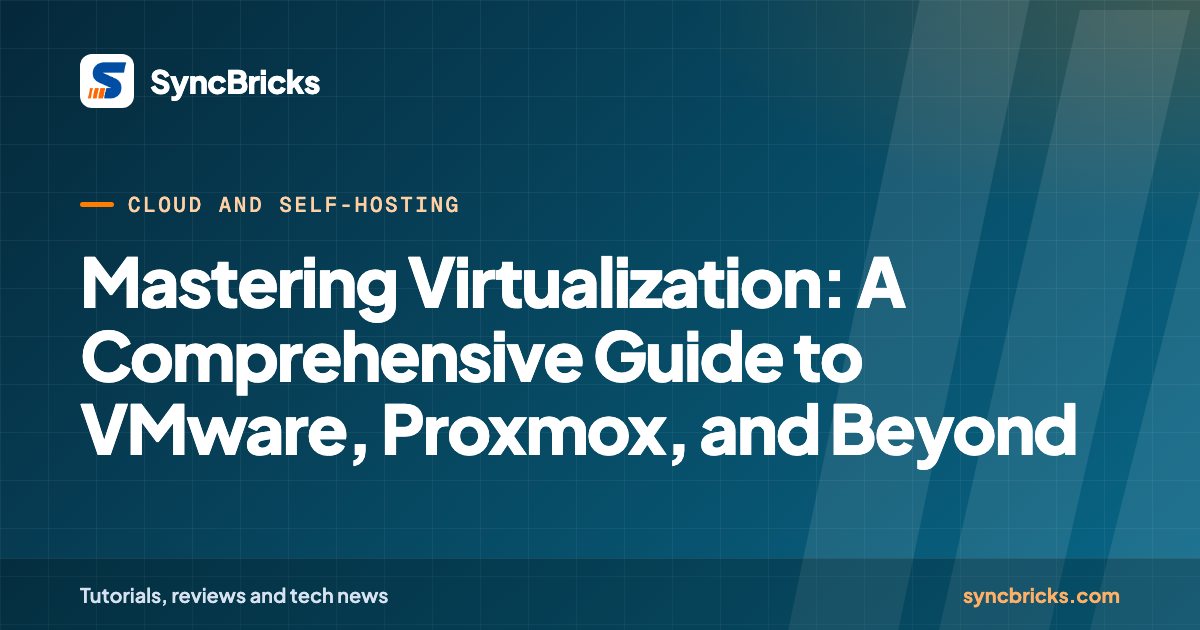 Mastering Virtualization: A Comprehensive Guide to VMware, Proxmox, and Beyond: SyncBricks cover