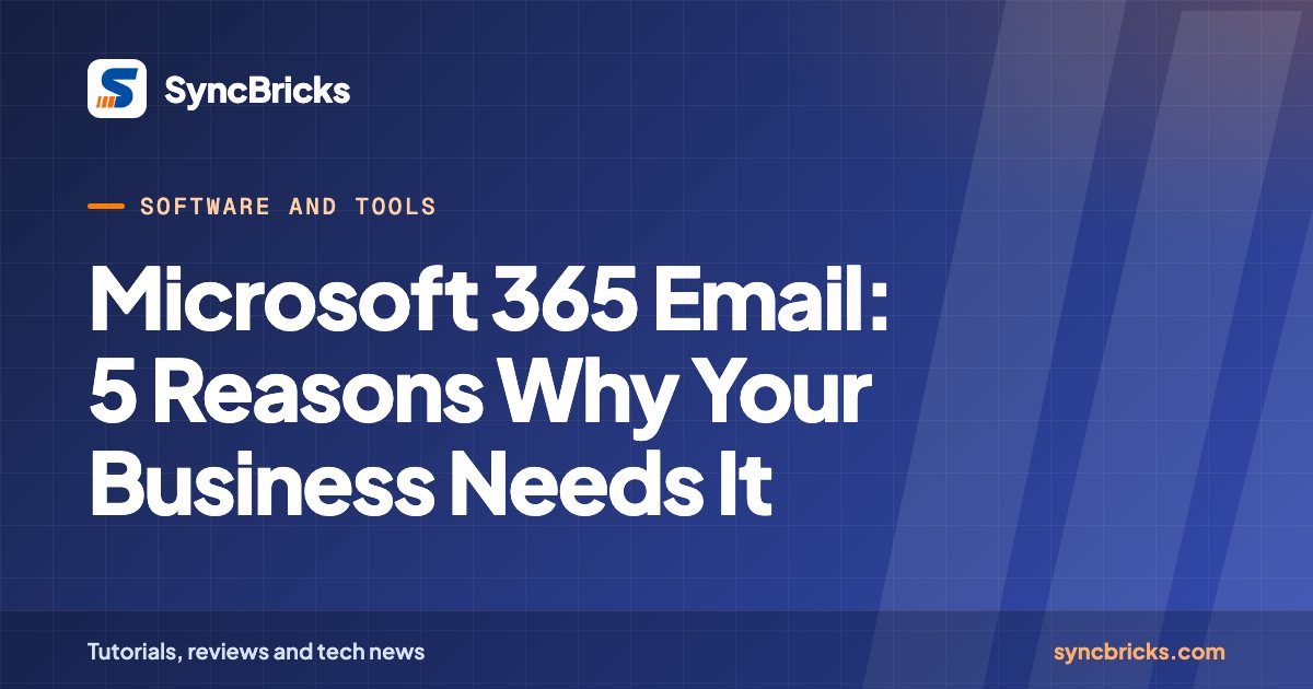 Microsoft 365 Email: 5 Reasons Why Your Business Needs It: SyncBricks cover