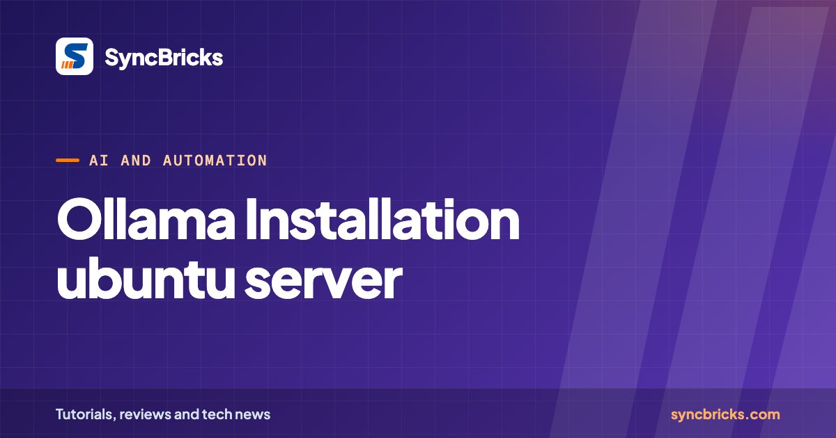 Ollama Installation ubuntu server: SyncBricks cover