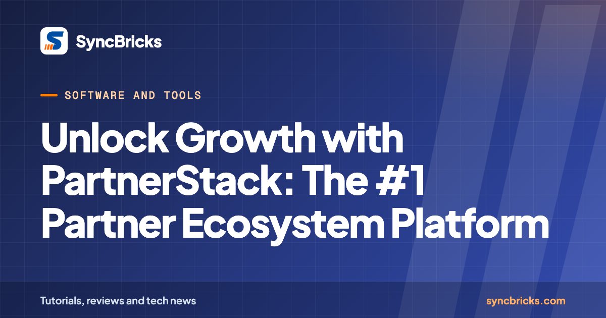 Unlock Growth with PartnerStack: The #1 Partner Ecosystem Platform: SyncBricks cover