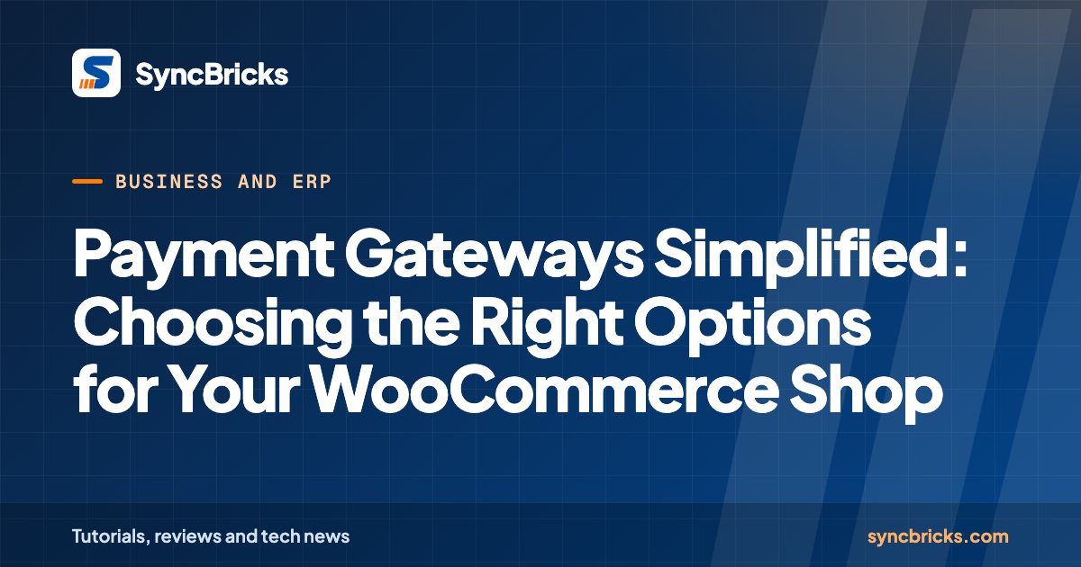 Payment Gateways Simplified: Choosing the Right Options for Your WooCommerce Shop: SyncBricks cover