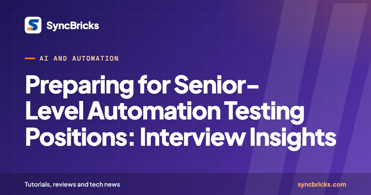 Preparing for Senior-Level Automation Testing Positions: Interview Insights: SyncBricks cover