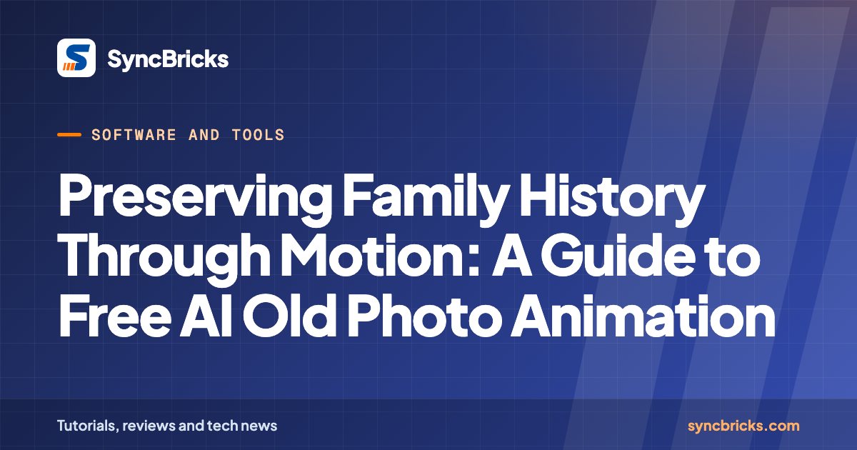 Preserving Family History Through Motion: A Guide to Free AI Old Photo Animation: SyncBricks cover