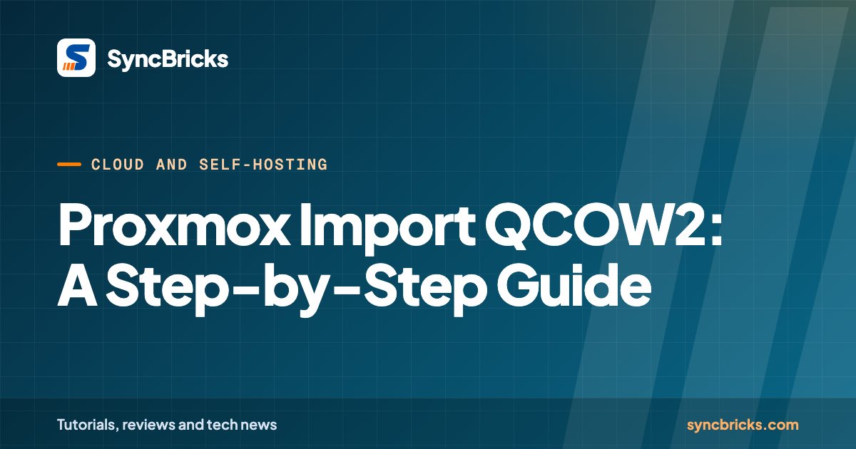 Proxmox Import QCOW2: A Step-by-Step Guide: SyncBricks cover