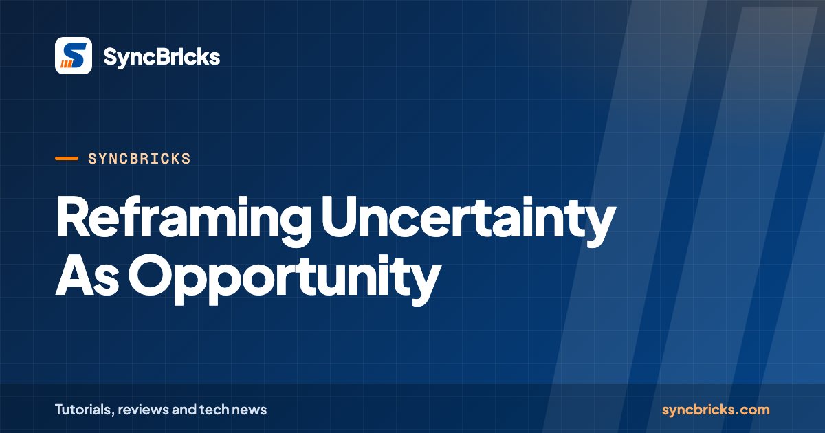 Reframing Uncertainty As Opportunity: SyncBricks cover