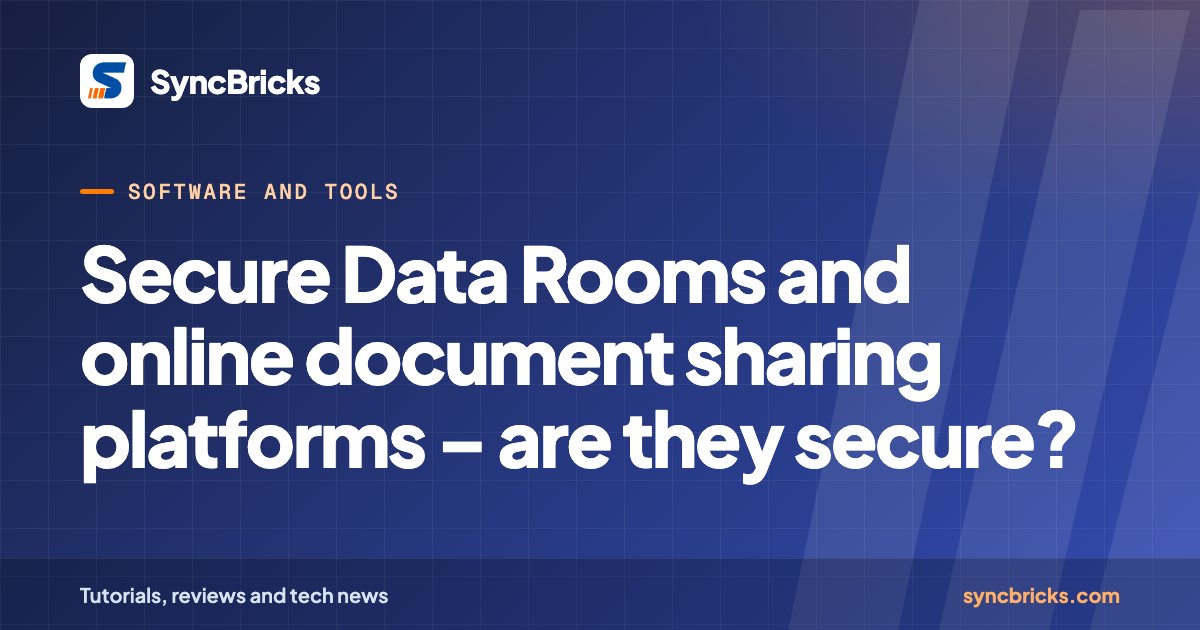 Secure Data Rooms and online document sharing platforms – are they secure?: SyncBricks cover