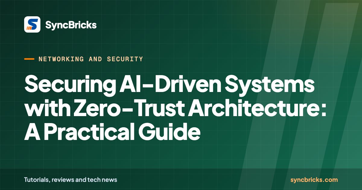 Securing AI-Driven Systems with Zero-Trust Architecture: A Practical Guide: SyncBricks cover