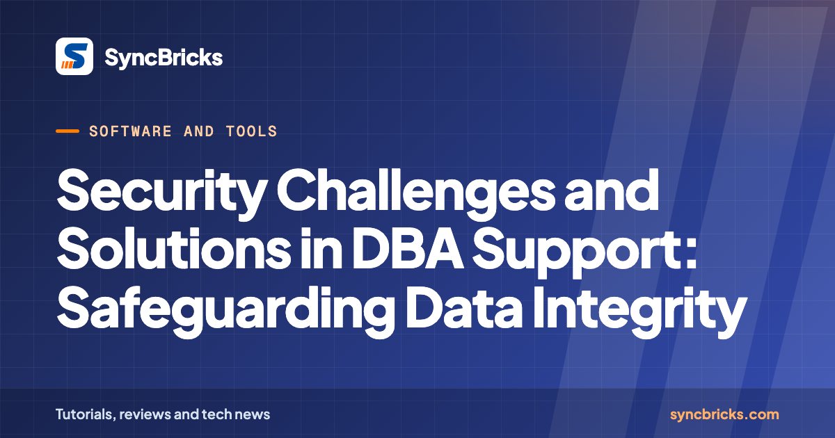 Security Challenges and Solutions in DBA Support: Safeguarding Data Integrity: SyncBricks cover