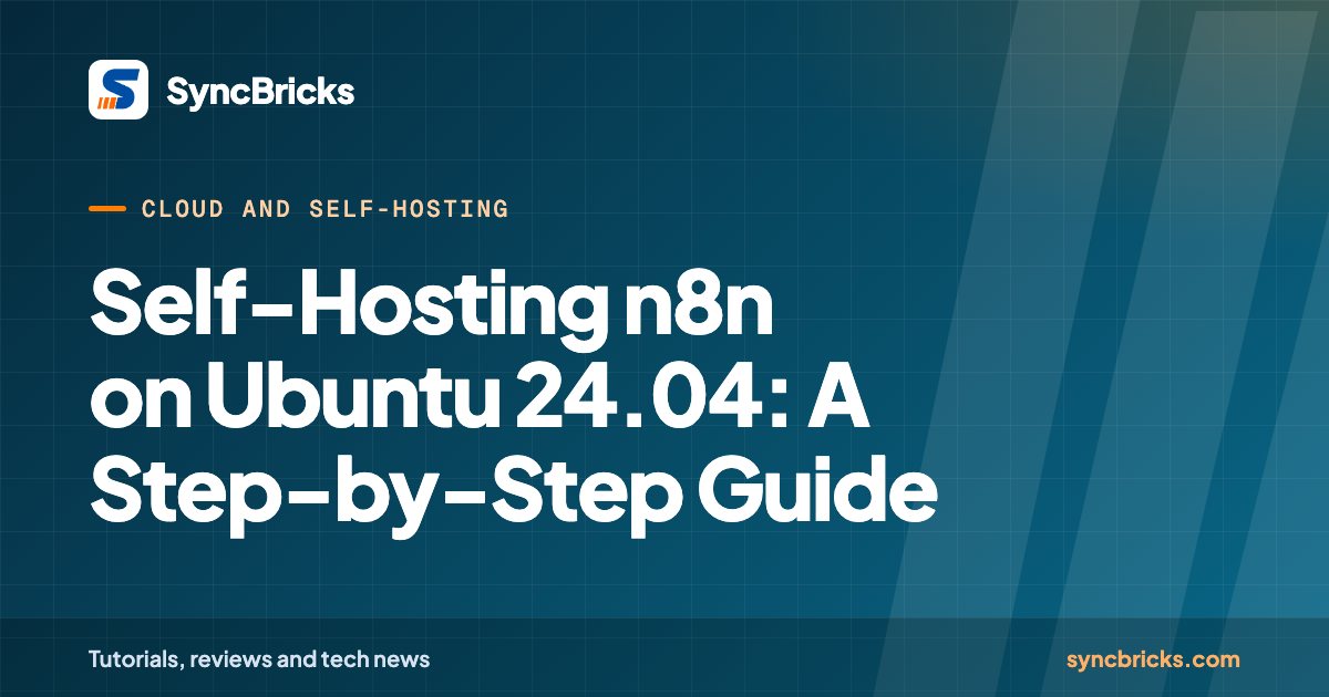 Self-Hosting n8n on Ubuntu 24.04: A Step-by-Step Guide: SyncBricks cover