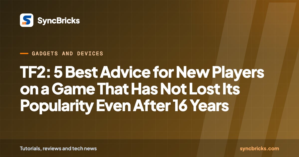 TF2: 5 Best Advice for New Players on a Game That Has Not Lost Its Popularity Even After 16 Years: SyncBricks cover