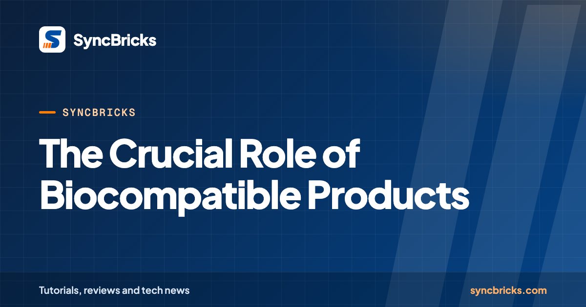 The Crucial Role of Biocompatible Products: SyncBricks cover