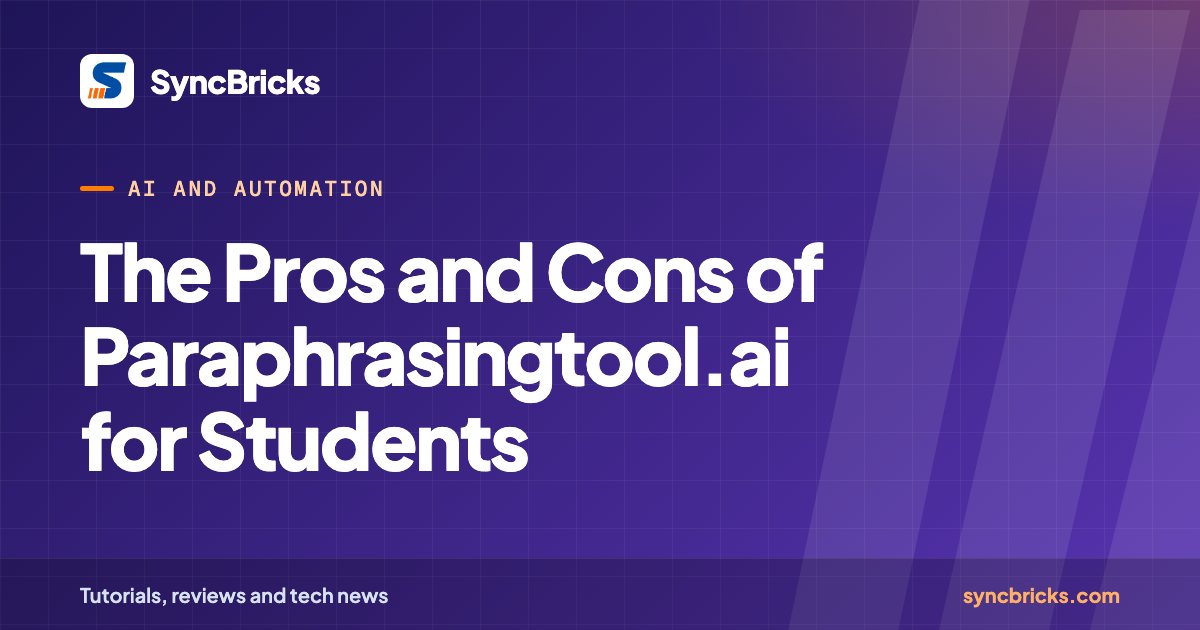 The Pros and Cons of Paraphrasingtool.ai for Students: SyncBricks cover