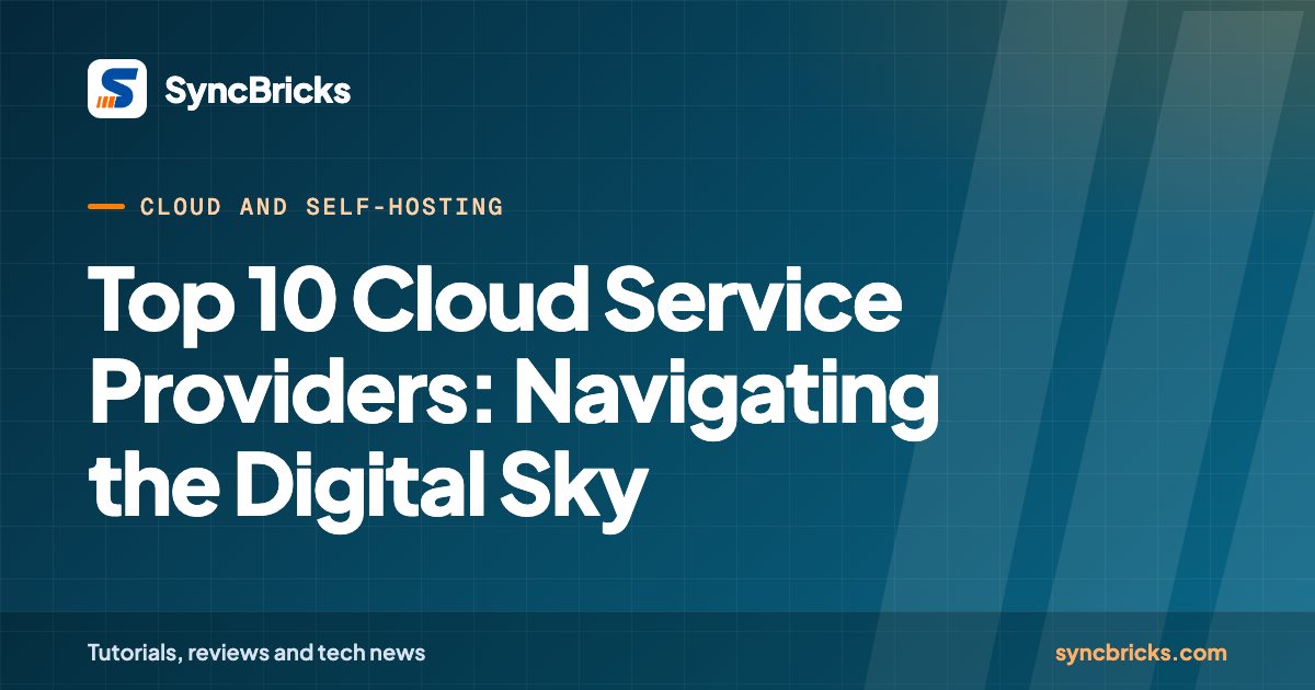 Top 10 Cloud Service Providers: Navigating the Digital Sky: SyncBricks cover