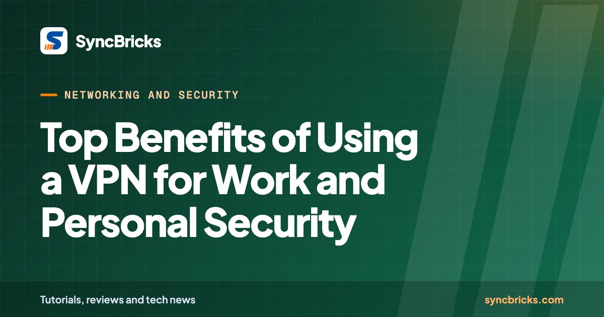 Top Benefits of Using a VPN for Work and Personal Security: SyncBricks cover
