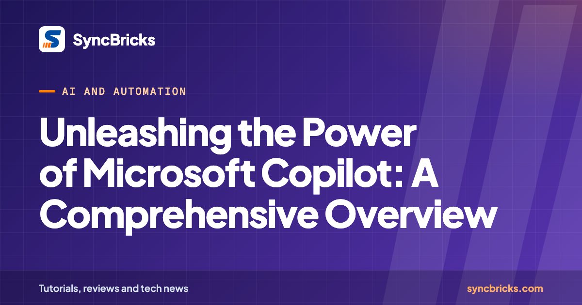 Unleashing the Power of Microsoft Copilot: A Comprehensive Overview: SyncBricks cover